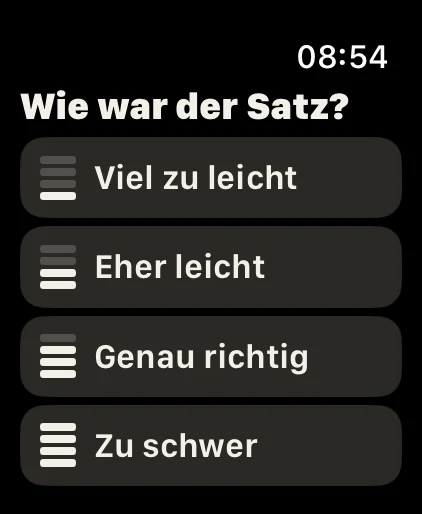 Ein Tipp: Kurze Fragen mit großen Tasten und ohne Scrollen, etwa „Wie war der Satz?“ nach einem Probesatz.