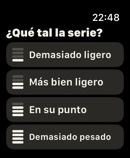 Un toque: Preguntas cortas con botones grandes y sin desplazarte, como «¿Qué tal la serie?» después de una serie de prueba.