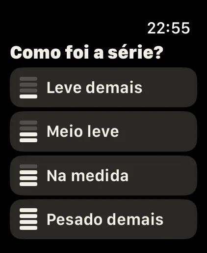 Um toque: Perguntas curtas com botões grandes e sem rolagem, como “Como foi a série?” depois de uma série de teste.